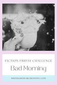 fiction friday challenge - bad morning