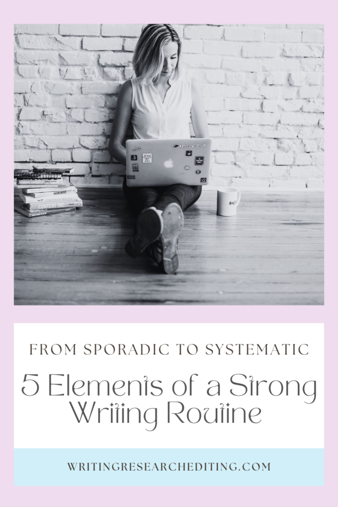 How to take your writing from sporadic to systematic with 5 essential writing routine elements